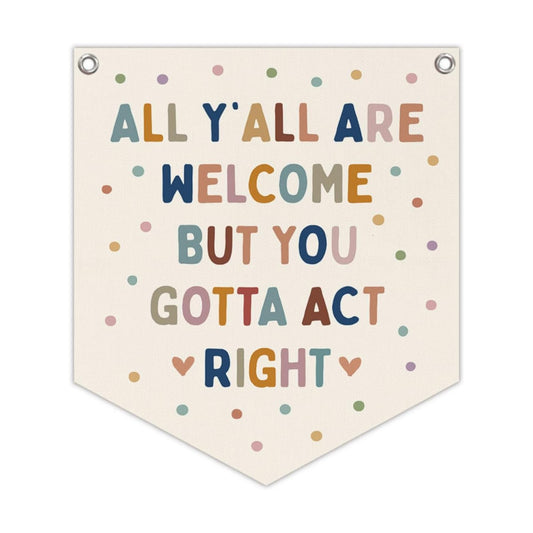All Y'all Are Welcome But You Gotta Act Right Banner Boho Classroom / 12 x 14 / Boho Colours- Inch