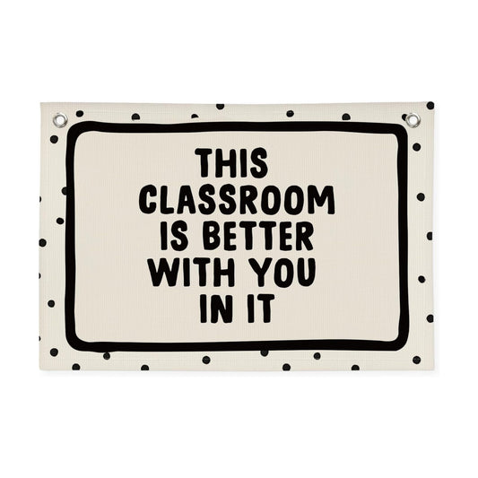 Classroom Decor for Teacher Canvas Banner / This Classroom Is Better with You In It / Black